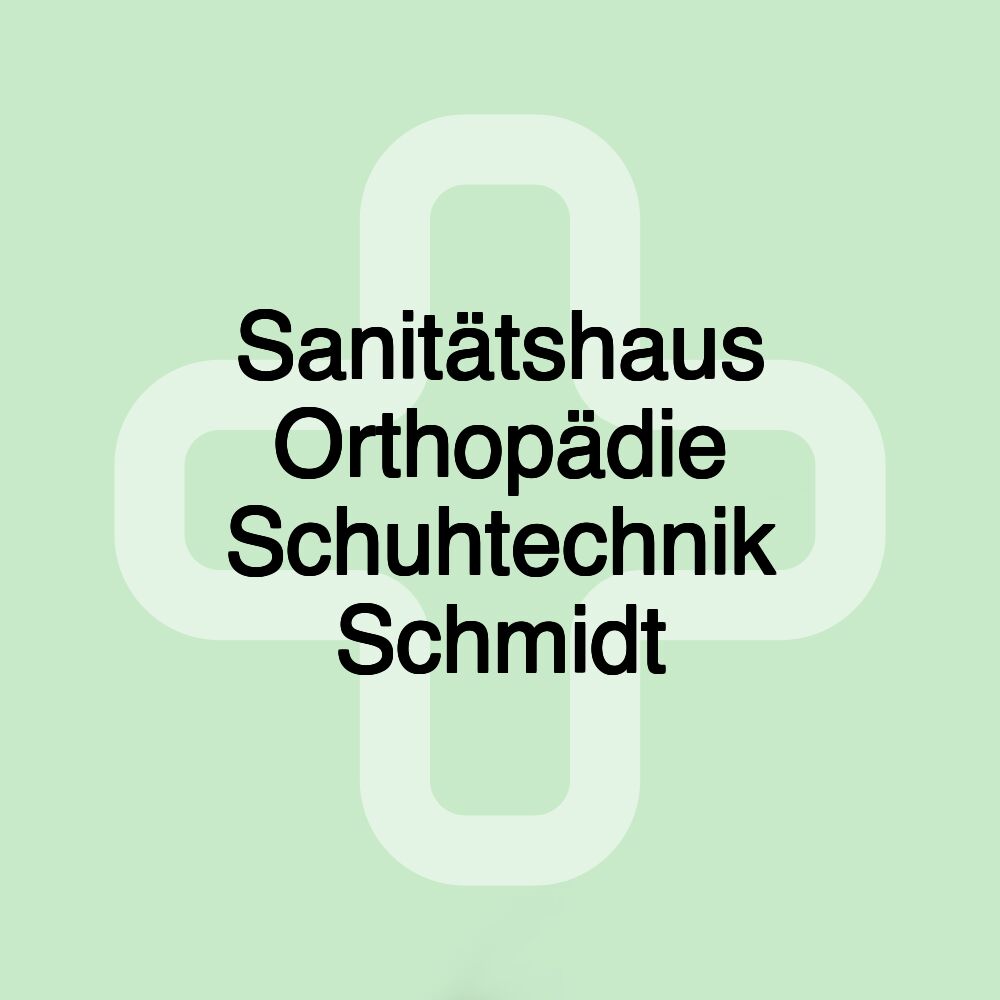 Sanitätshaus Orthopädie Schuhtechnik Schmidt