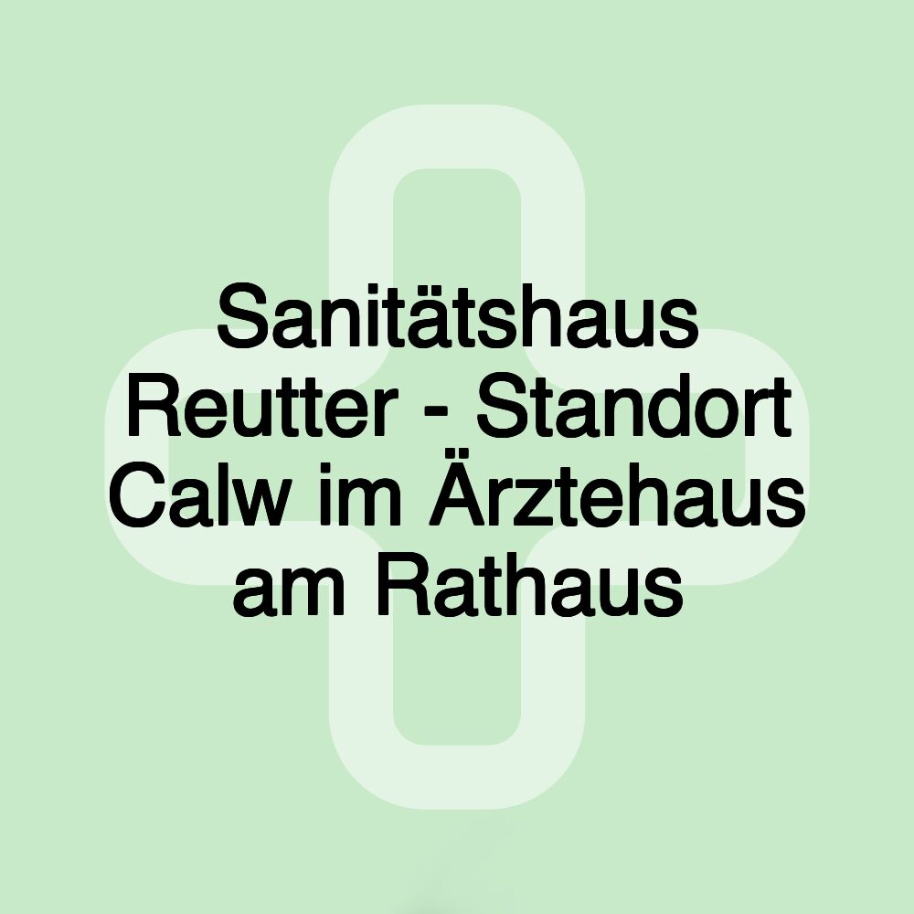 Sanitätshaus Reutter - Standort Calw im Ärztehaus am Rathaus