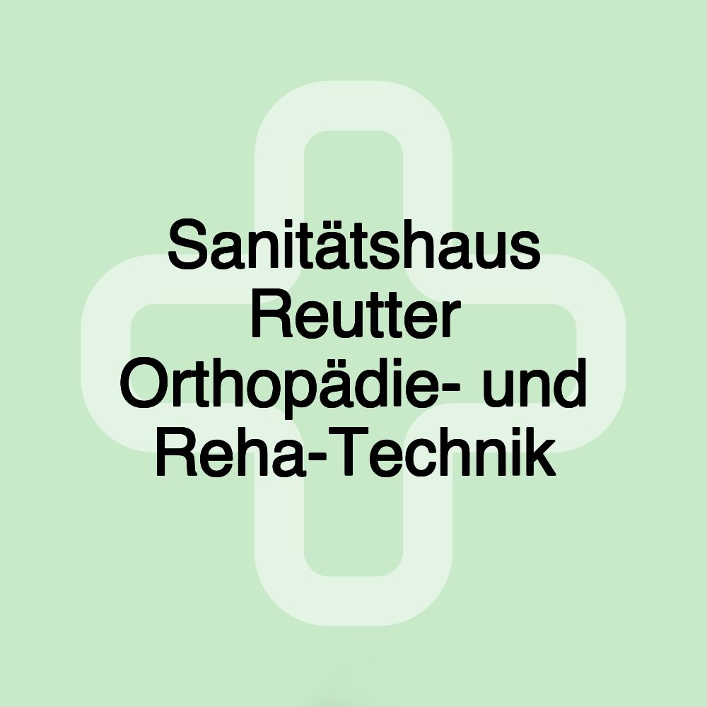 Sanitätshaus Reutter Orthopädie- und Reha-Technik