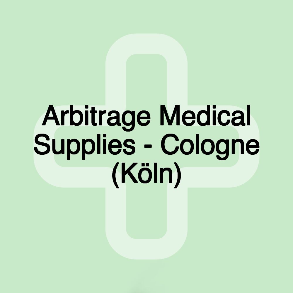 Arbitrage Medical Supplies - Cologne (Köln)