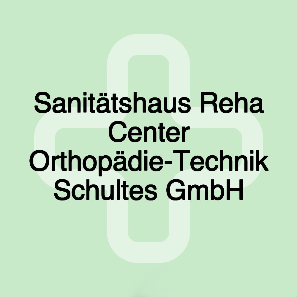 Sanitätshaus Reha Center Orthopädie-Technik Schultes GmbH