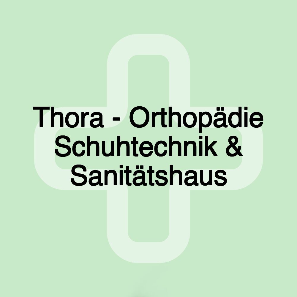 Thora - Orthopädie Schuhtechnik & Sanitätshaus