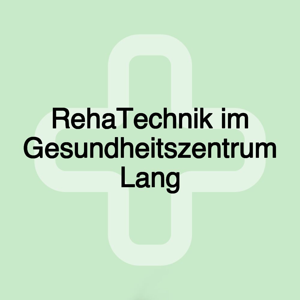 RehaTechnik im Gesundheitszentrum Lang