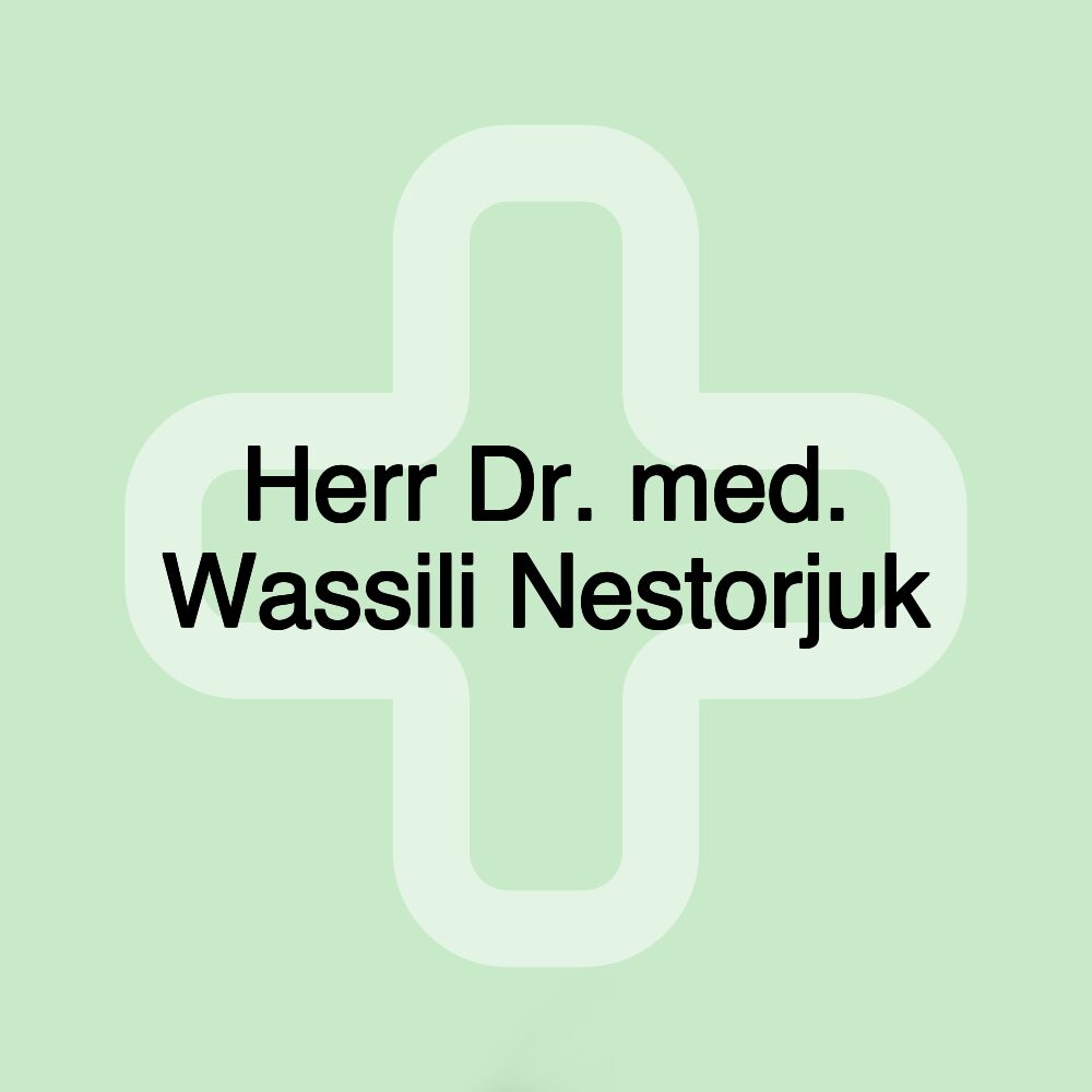 Herr Dr. med. Wassili Nestorjuk