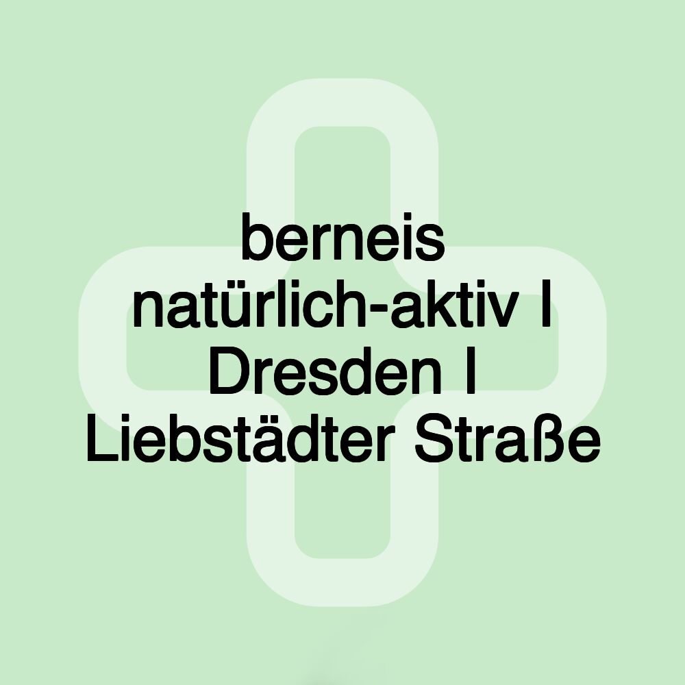 berneis natürlich-aktiv I Dresden I Liebstädter Straße