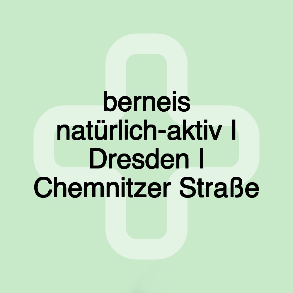 berneis natürlich-aktiv I Dresden I Chemnitzer Straße