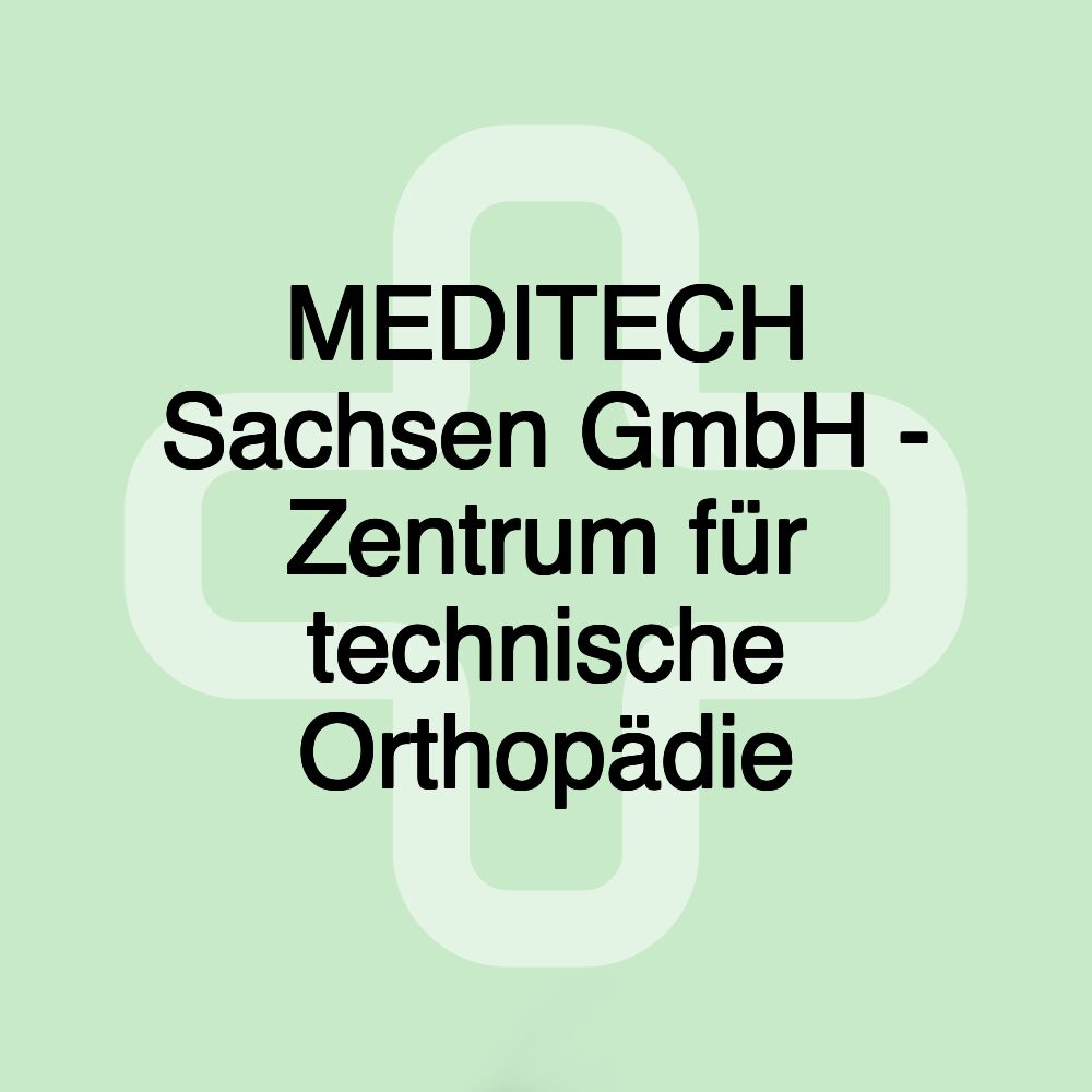 MEDITECH Sachsen GmbH - Zentrum für technische Orthopädie