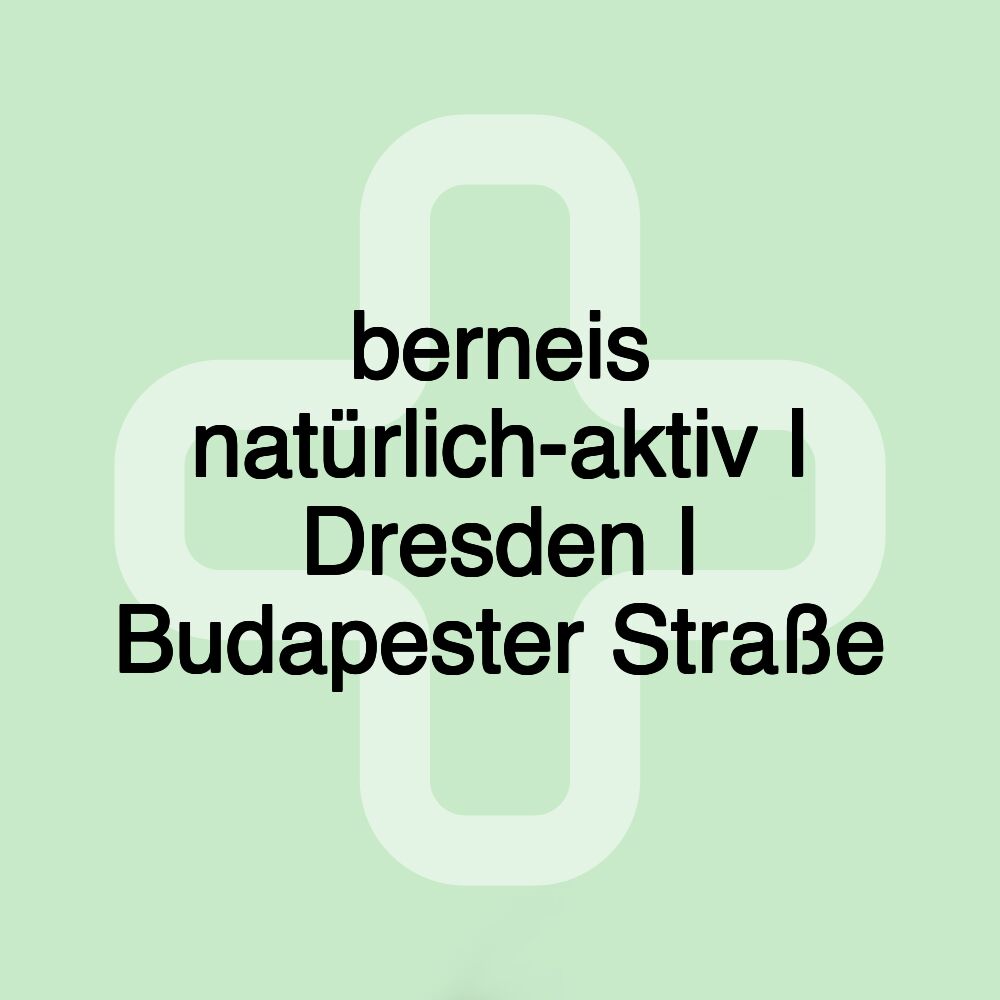 berneis natürlich-aktiv I Dresden I Budapester Straße