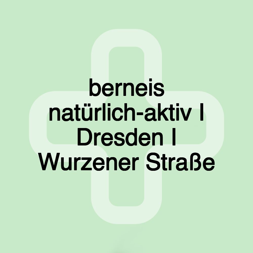 berneis natürlich-aktiv I Dresden I Wurzener Straße