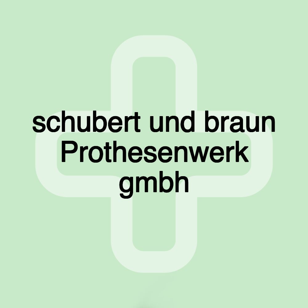 schubert und braun Prothesenwerk gmbh