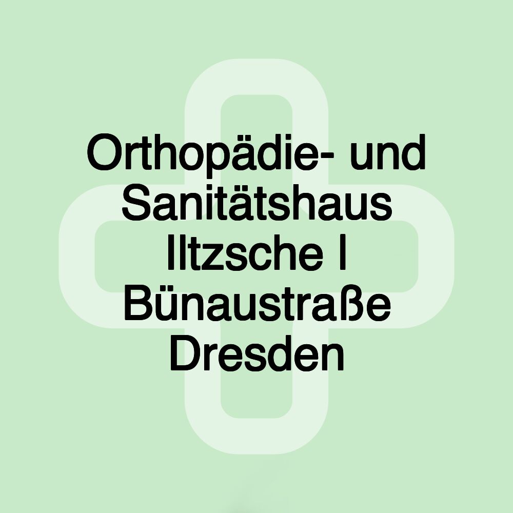 Orthopädie- und Sanitätshaus Iltzsche | Bünaustraße Dresden