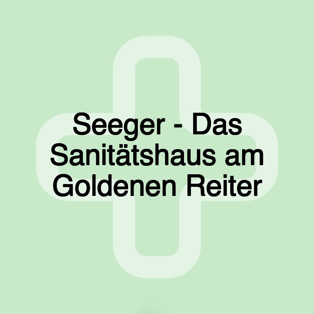 Seeger - Das Sanitätshaus am Goldenen Reiter