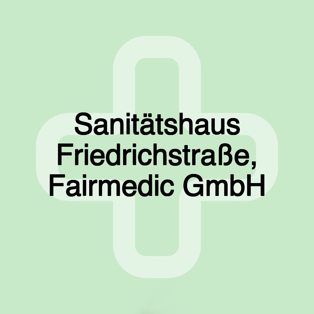 Sanitätshaus Friedrichstraße, Fairmedic GmbH