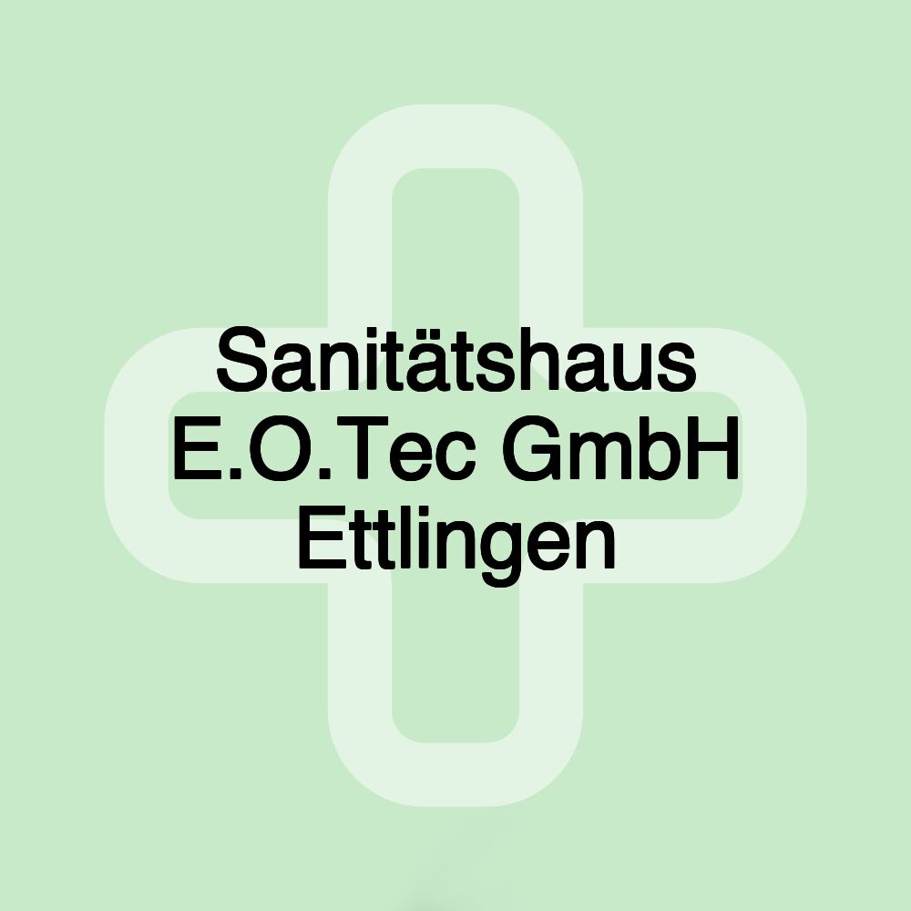 Sanitätshaus E.O.Tec GmbH Ettlingen