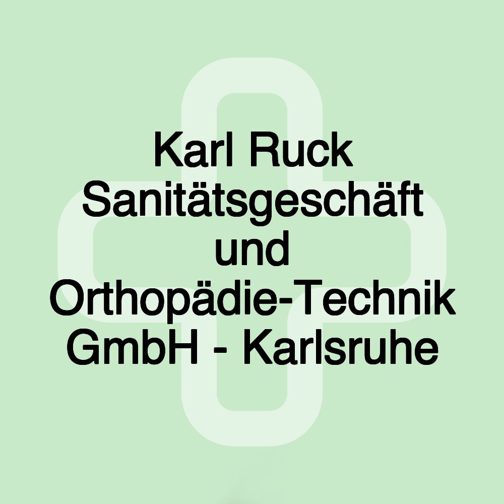 Karl Ruck Sanitätsgeschäft und Orthopädie-Technik GmbH - Karlsruhe