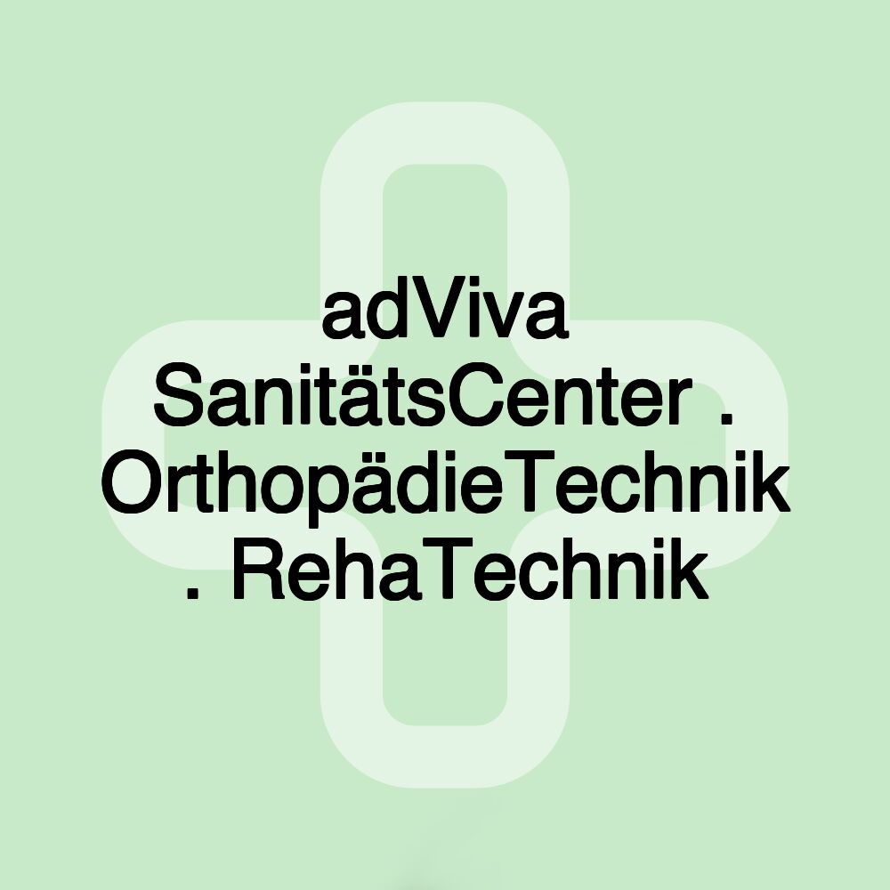 adViva SanitätsCenter . OrthopädieTechnik . RehaTechnik