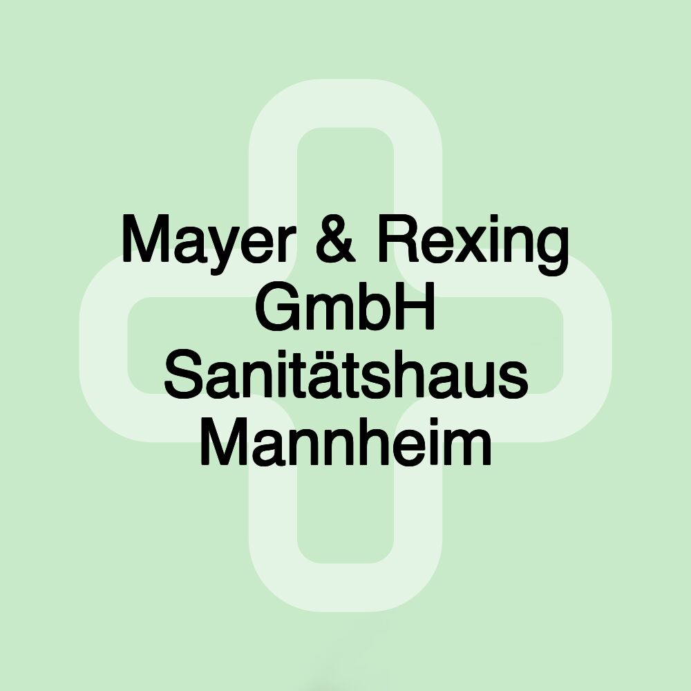 Mayer & Rexing GmbH Sanitätshaus Mannheim