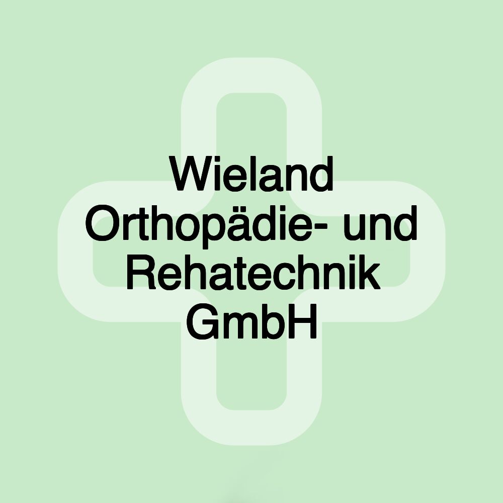 Wieland Orthopädie- und Rehatechnik GmbH