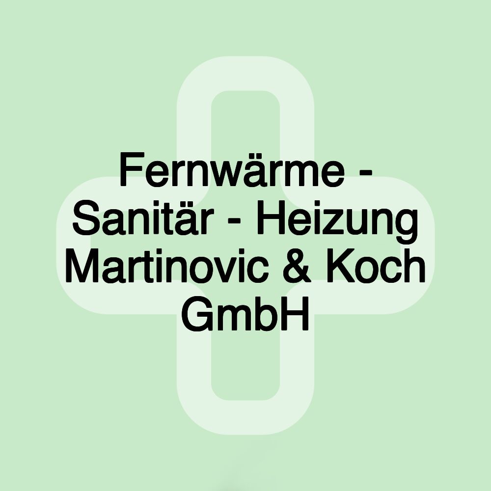 Fernwärme - Sanitär - Heizung Martinovic & Koch GmbH