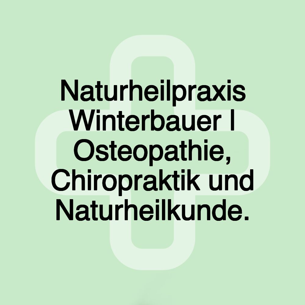 Naturheilpraxis Winterbauer | Osteopathie, Chiropraktik und Naturheilkunde.