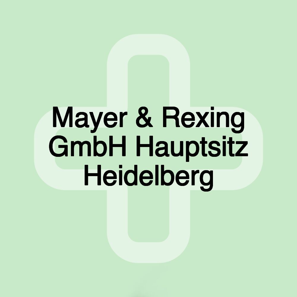 Mayer & Rexing GmbH Hauptsitz Heidelberg