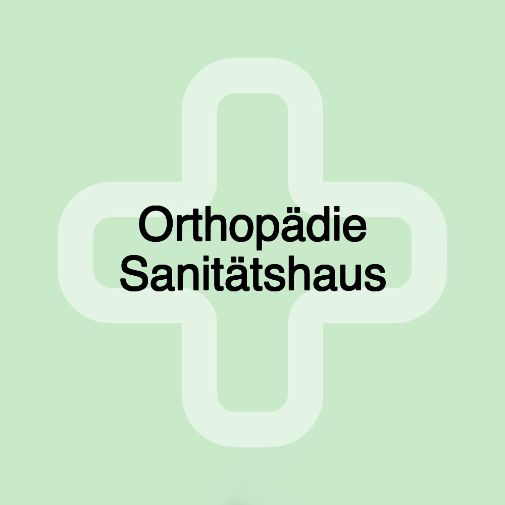 Orthopädie Sanitätshaus