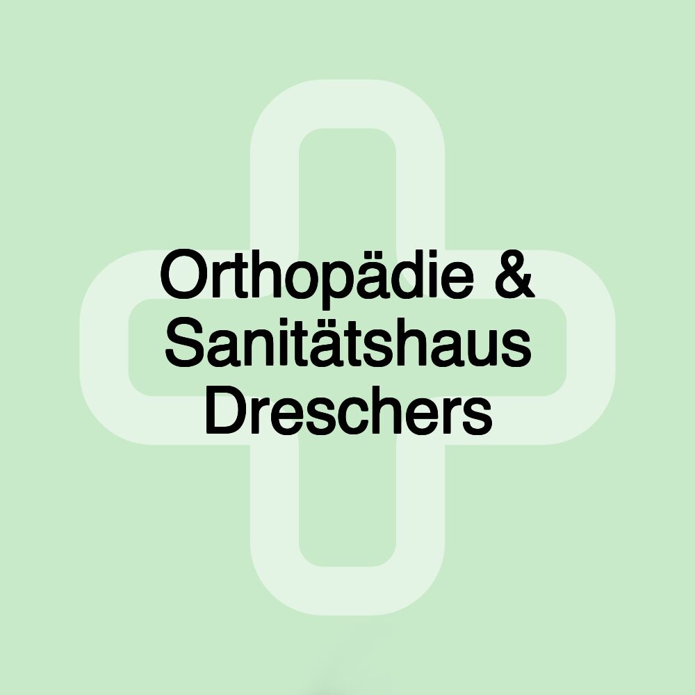 Orthopädie & Sanitätshaus Dreschers