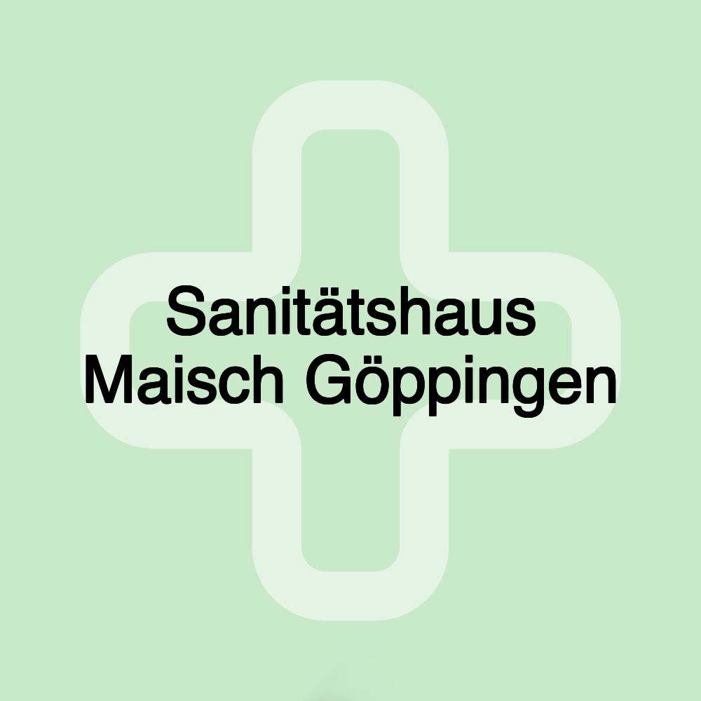 Sanitätshaus Maisch Göppingen