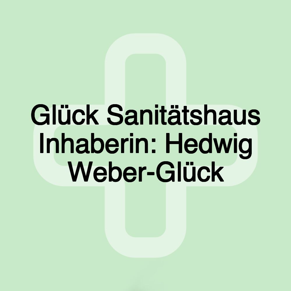 Glück Sanitätshaus Inhaberin: Hedwig Weber-Glück