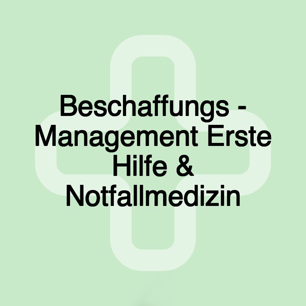 Beschaffungs - Management Erste Hilfe & Notfallmedizin