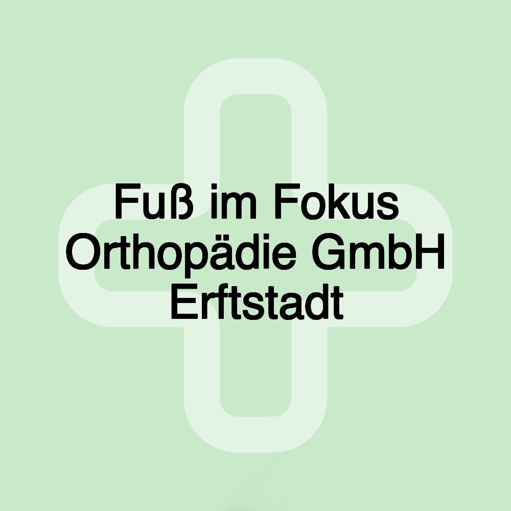 Fuß im Fokus Orthopädie GmbH Erftstadt