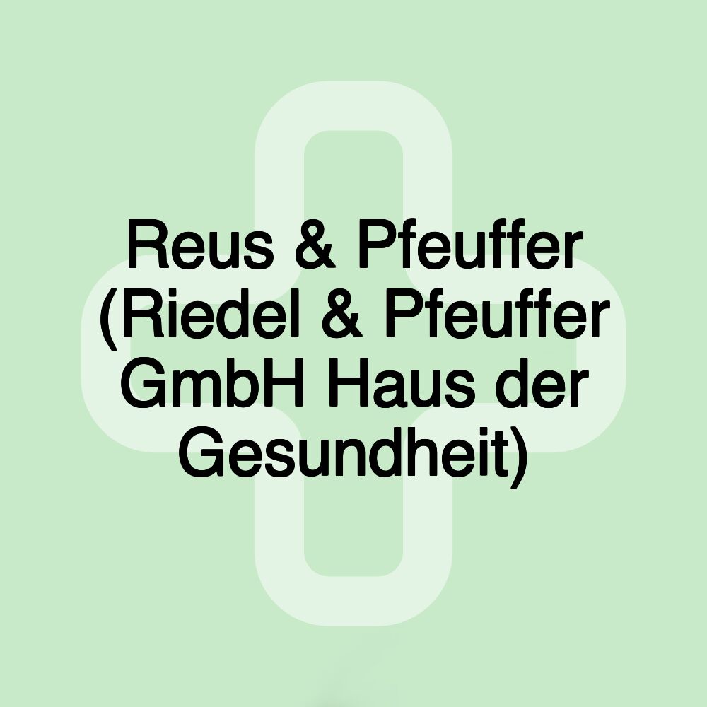 Reus & Pfeuffer (Riedel & Pfeuffer GmbH Haus der Gesundheit)