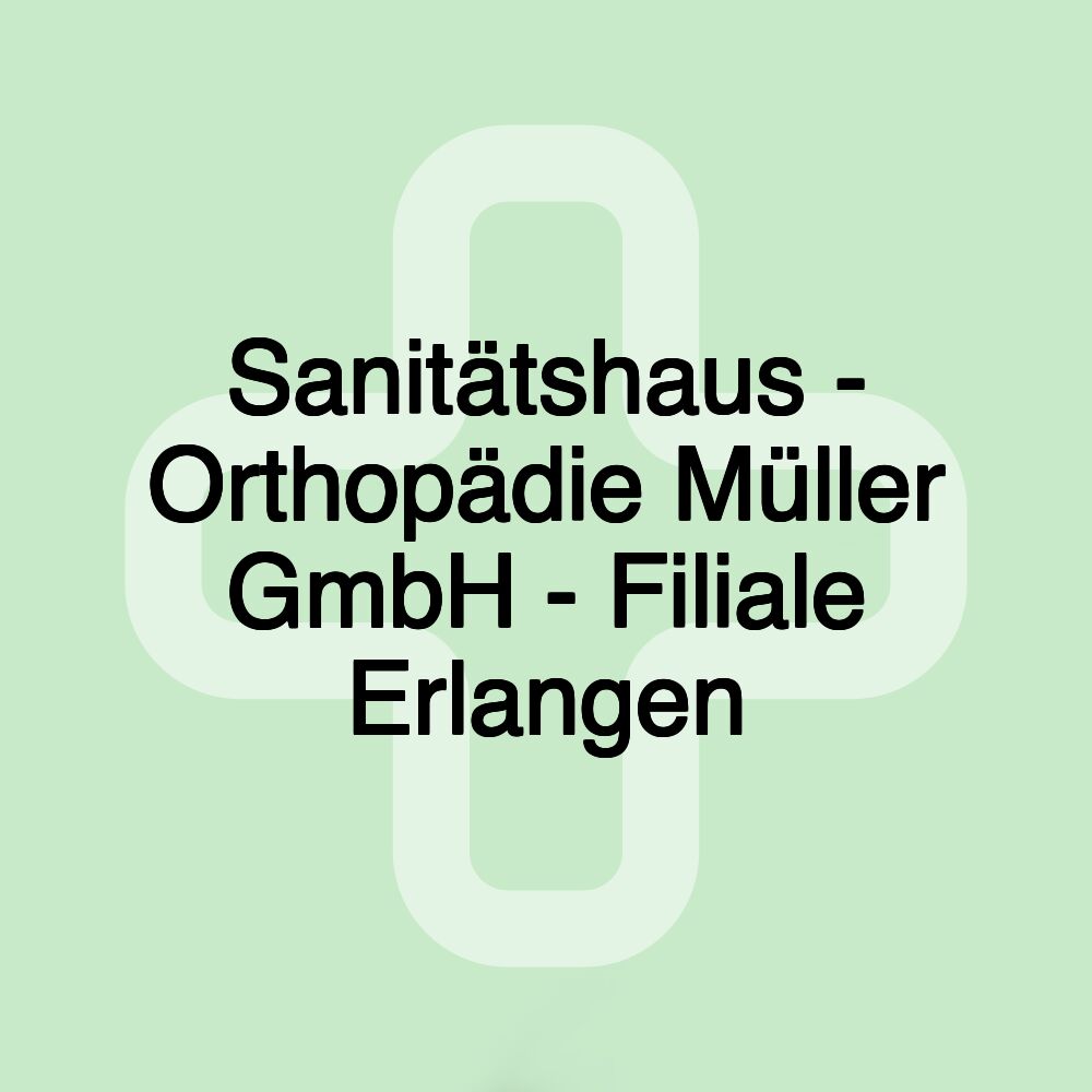 Sanitätshaus - Orthopädie Müller GmbH - Filiale Erlangen