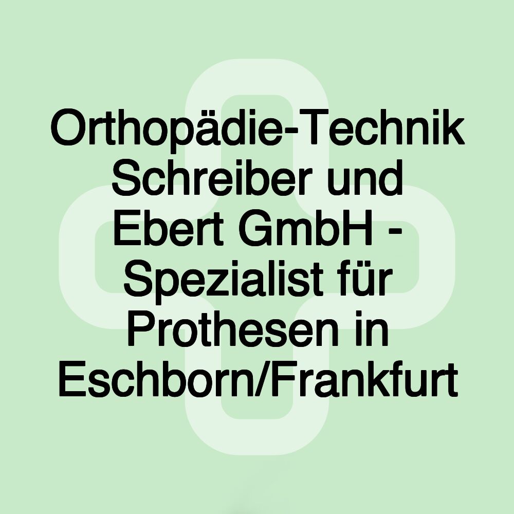 Orthopädie-Technik Schreiber und Ebert GmbH - Spezialist für Prothesen in Eschborn/Frankfurt