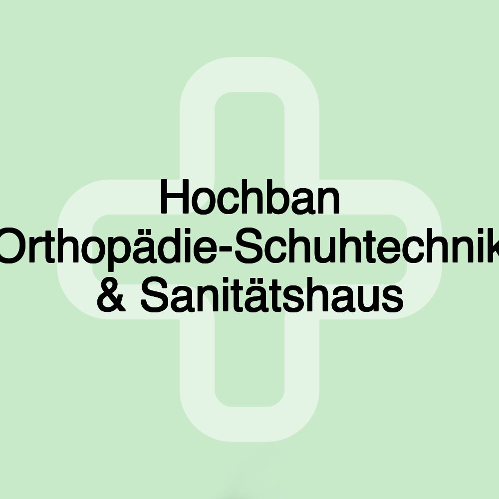 Hochban Orthopädie-Schuhtechnik & Sanitätshaus