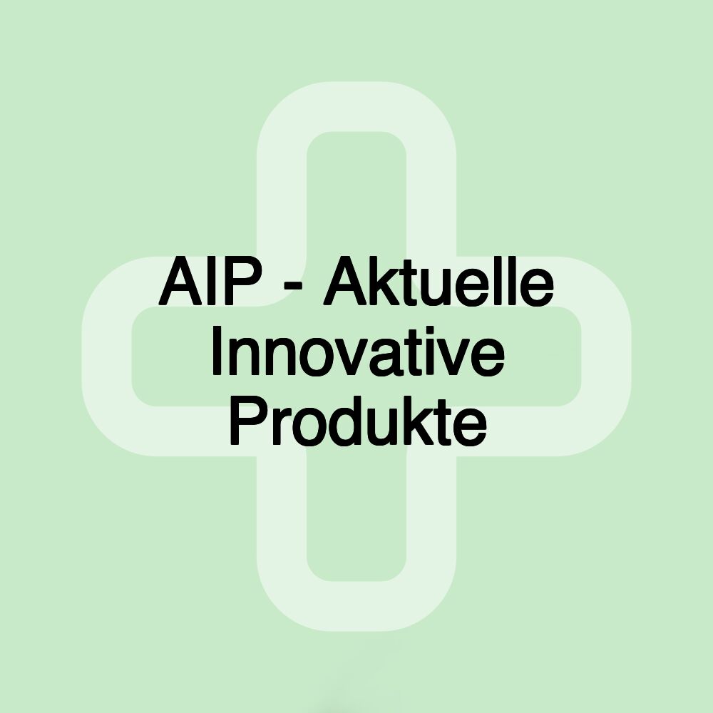 AIP - Aktuelle Innovative Produkte