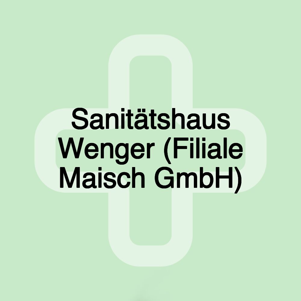 Sanitätshaus Wenger (Filiale Maisch GmbH)