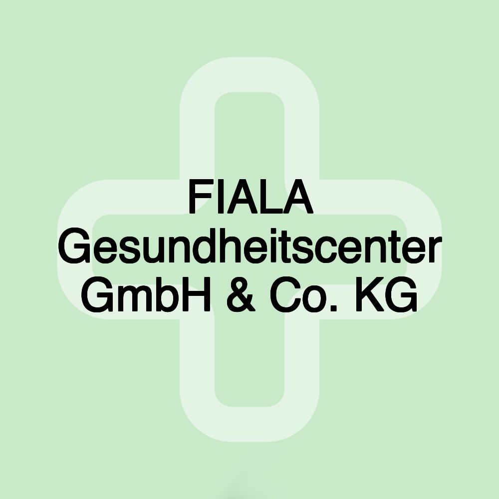 FIALA Gesundheitscenter GmbH & Co. KG