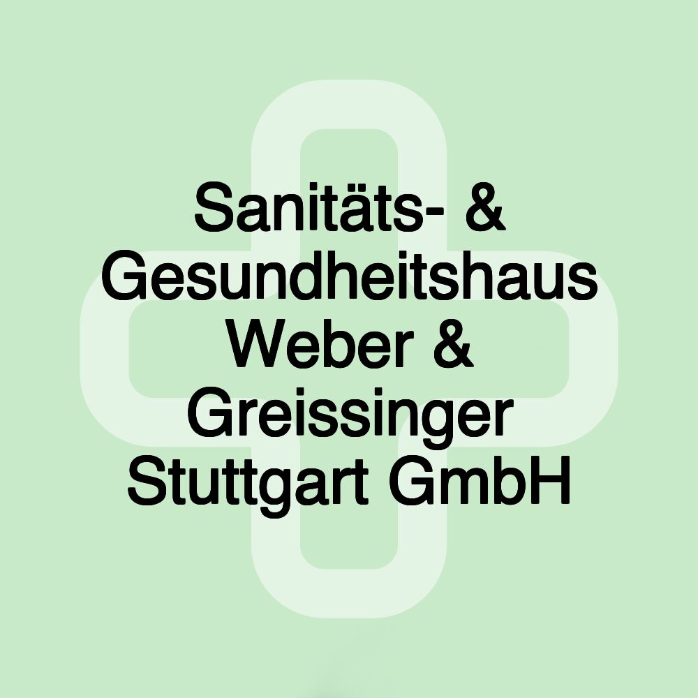 Sanitäts- & Gesundheitshaus Weber & Greissinger Stuttgart GmbH