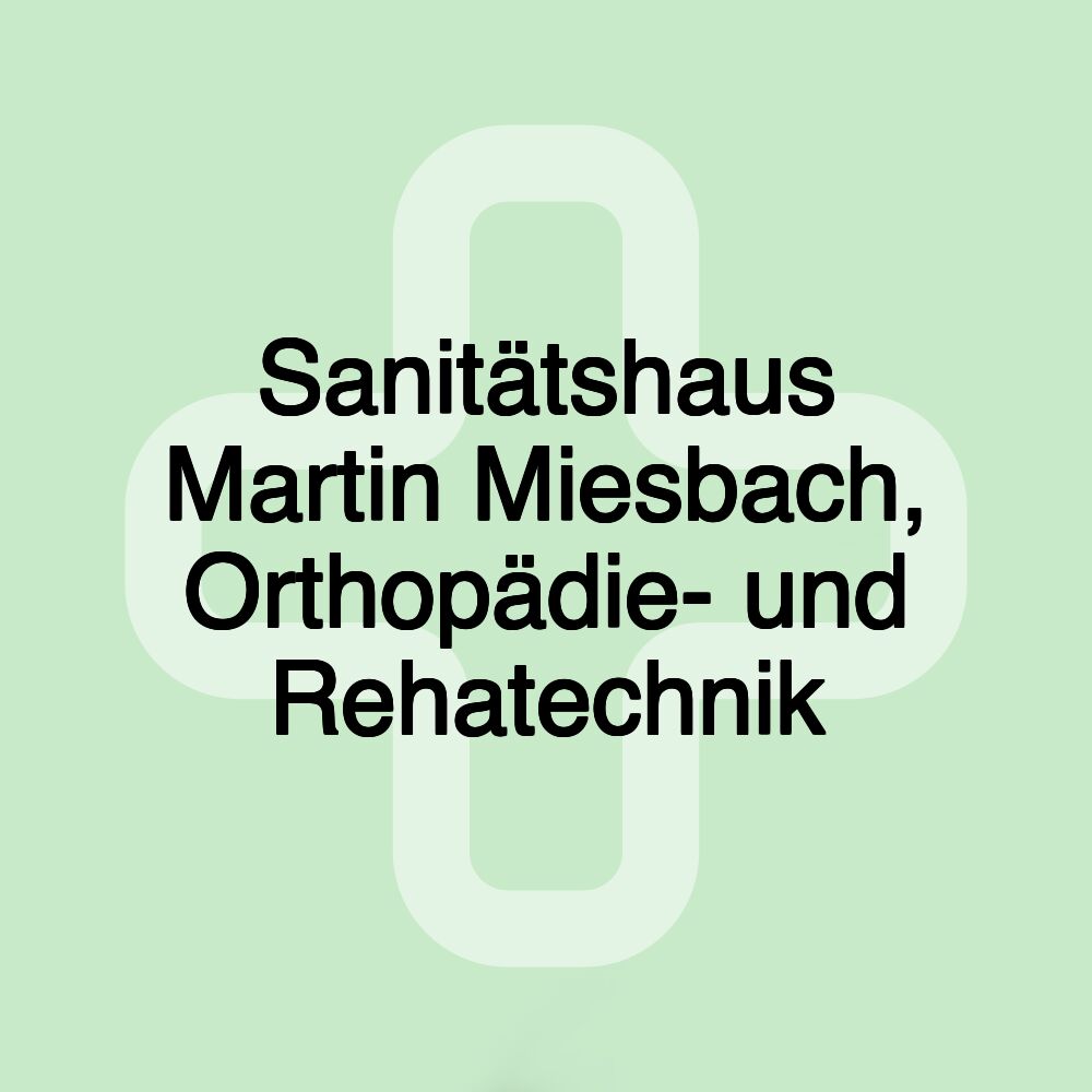 Sanitätshaus Martin Miesbach, Orthopädie- und Rehatechnik