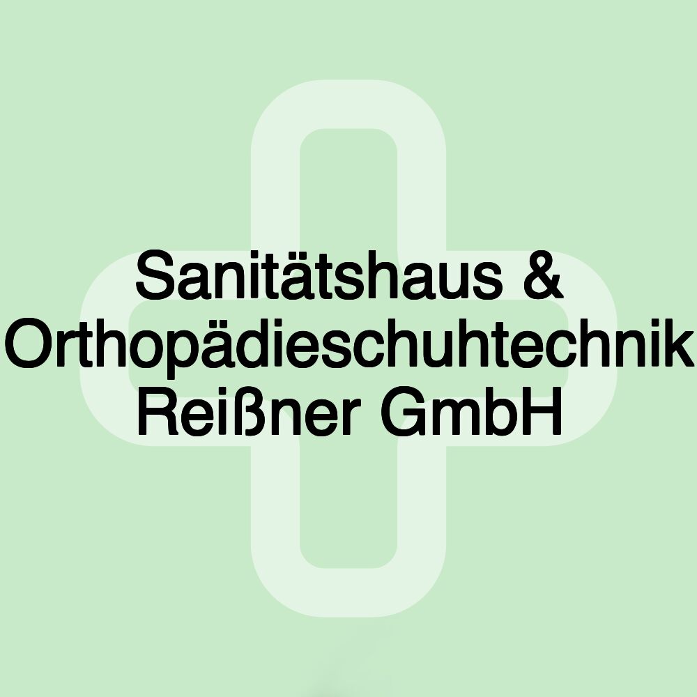 Sanitätshaus & Orthopädieschuhtechnik Reißner GmbH