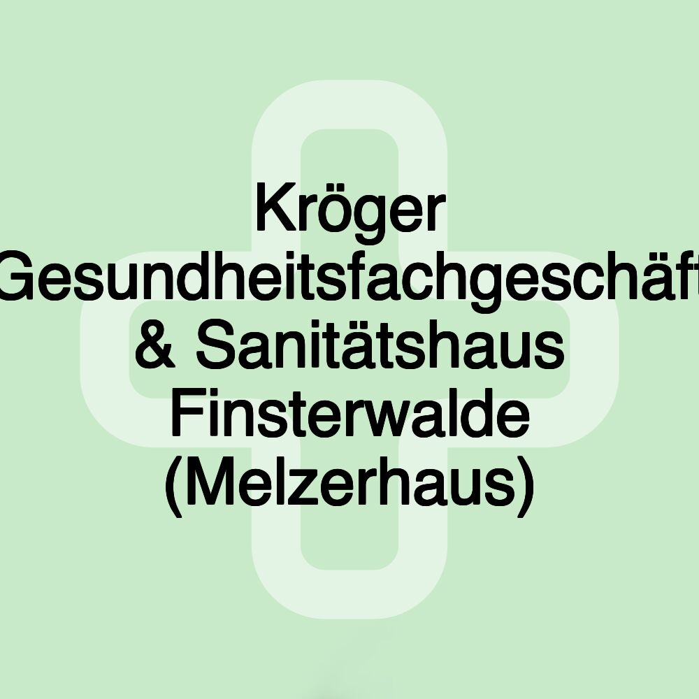 Kröger Gesundheitsfachgeschäft & Sanitätshaus Finsterwalde (Melzerhaus)