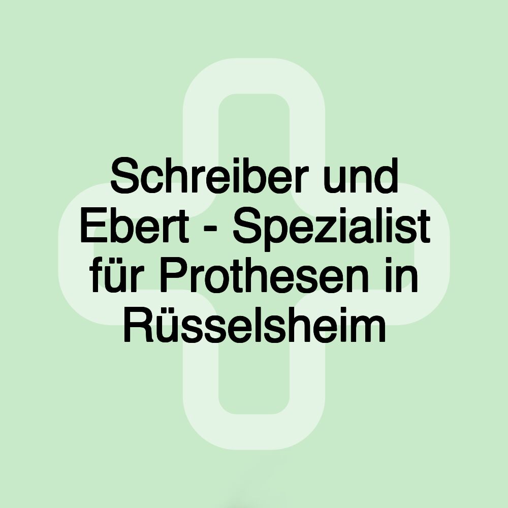 Schreiber und Ebert - Spezialist für Prothesen in Rüsselsheim