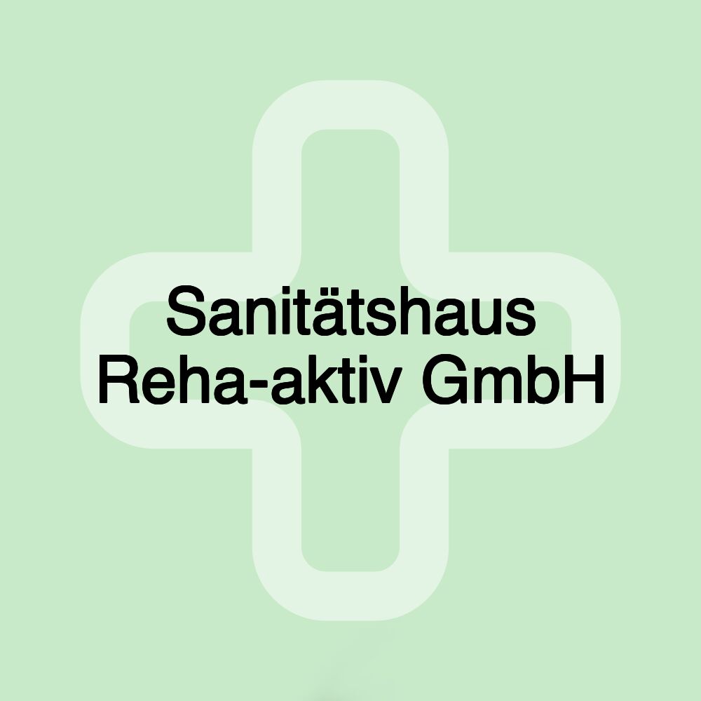 Sanitätshaus Reha-aktiv GmbH