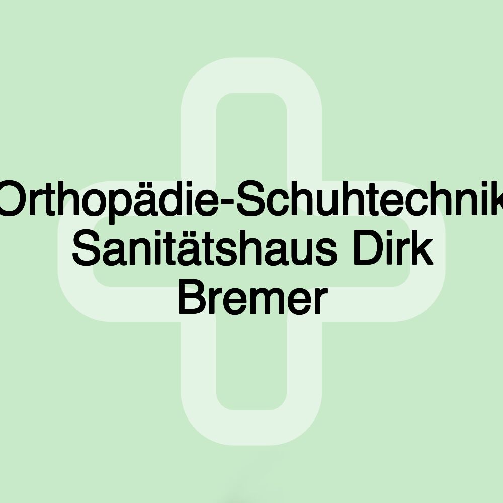 Orthopädie-Schuhtechnik Sanitätshaus Dirk Bremer