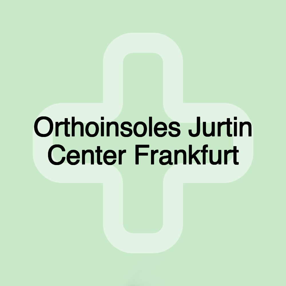 Orthoinsoles Jurtin Center Frankfurt