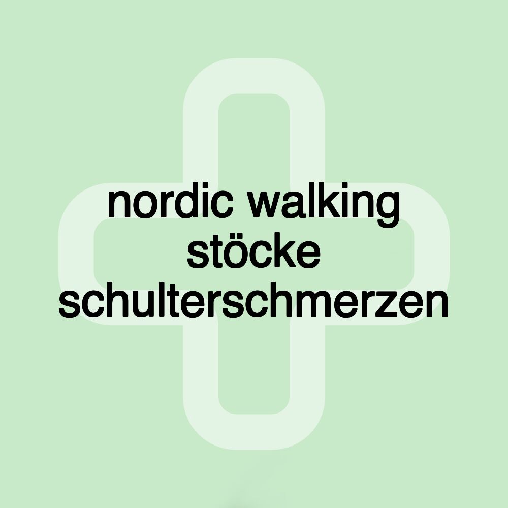 nordic walking stöcke schulterschmerzen