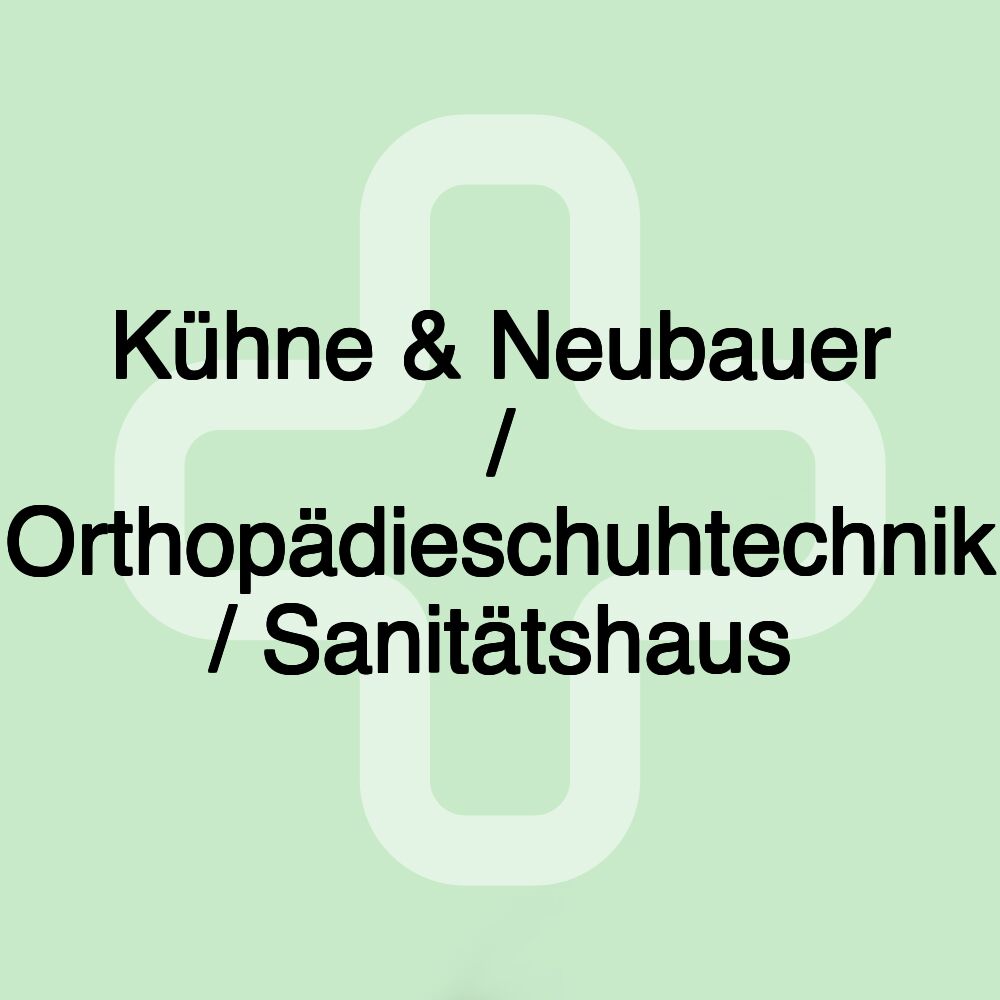 Kühne & Neubauer / Orthopädieschuhtechnik / Sanitätshaus