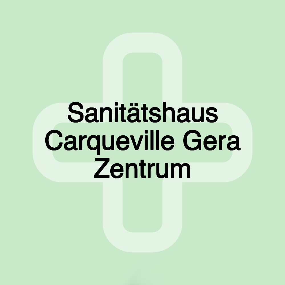 Sanitätshaus Carqueville Gera Zentrum