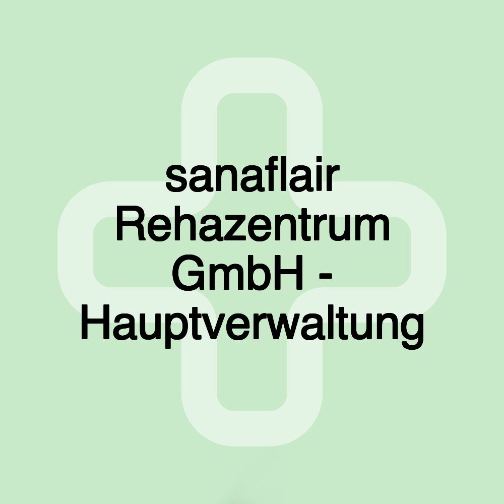 sanaflair Rehazentrum GmbH - Hauptverwaltung